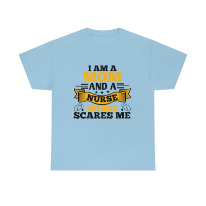 I'm a Mom and a Nurse - Nothing Scares Me - Unisex Heavy Cotton Tee