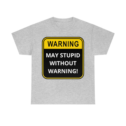 WARNING: May Stupid Without Warning - Unisex Heavy Cotton Tee