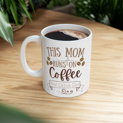 Mom Runs on Coffee and Catch Ups - Ceramic Mug 11oz