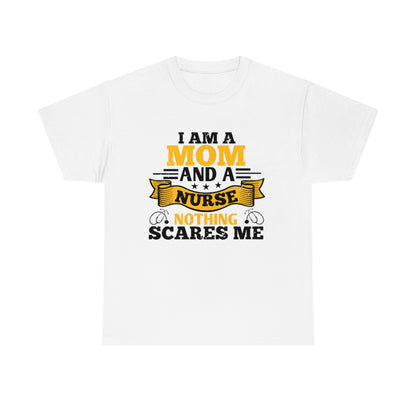 I'm a Mom and a Nurse - Nothing Scares Me - Unisex Heavy Cotton Tee