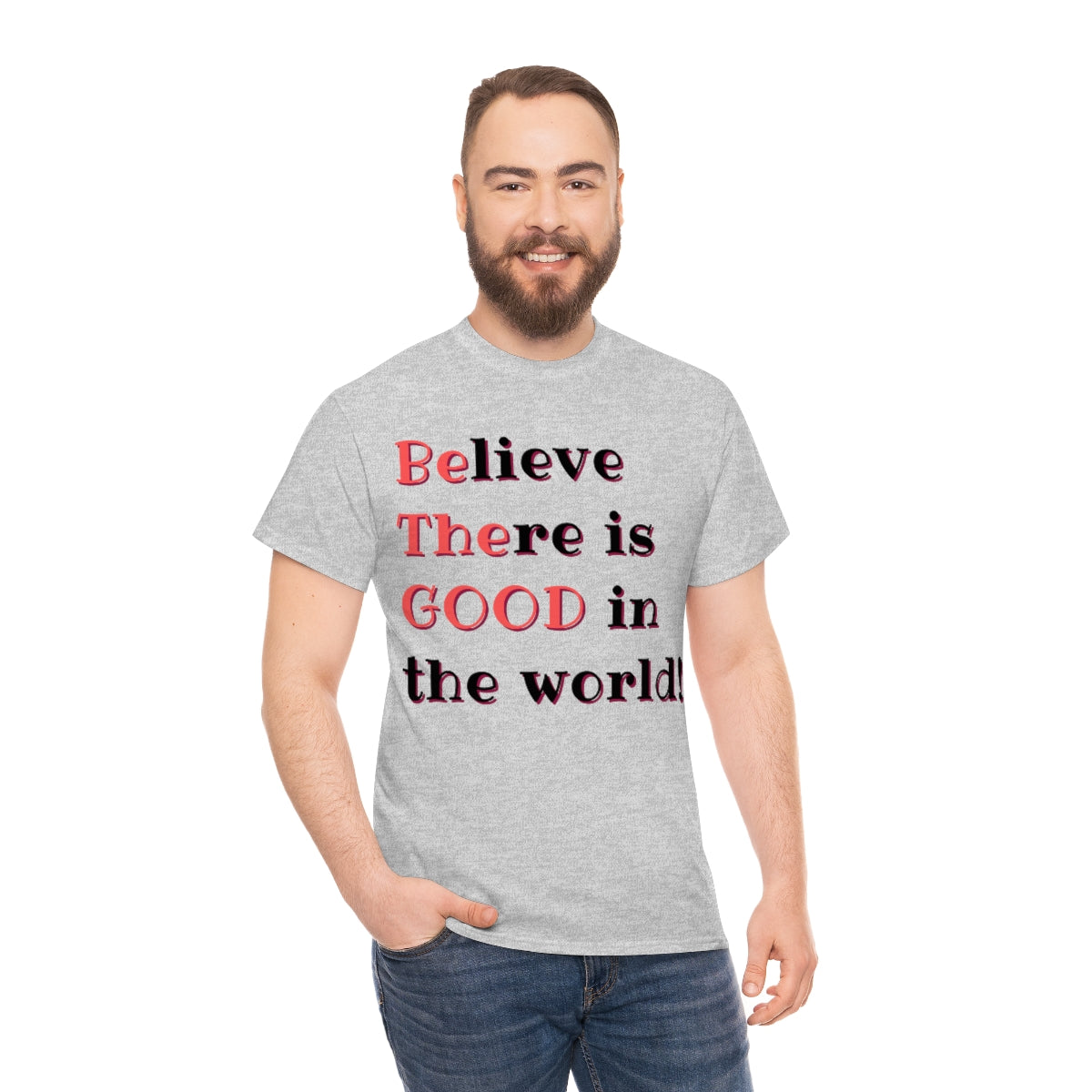 BElieve THEre is GOOD in the World - double message - Unisex Heavy Cotton Tee