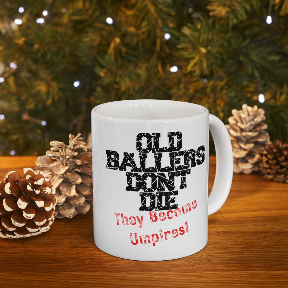 Old Ballers Don't Die - They Become Umpires - Ceramic Mug 11oz