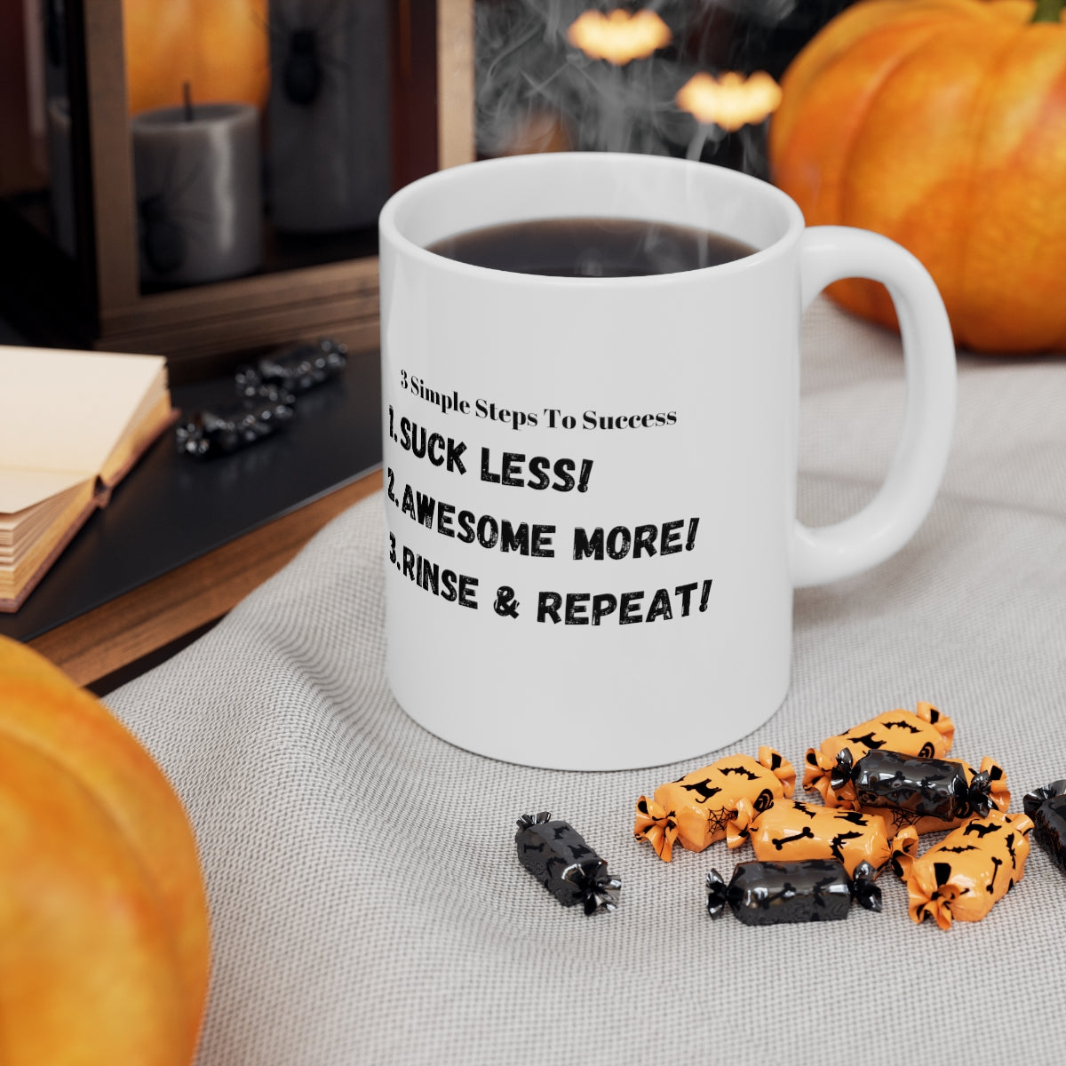 3 Simple Steps to Success - Suck Less - Awesome More -Rinse and Repeat - Ceramic Mug 11oz