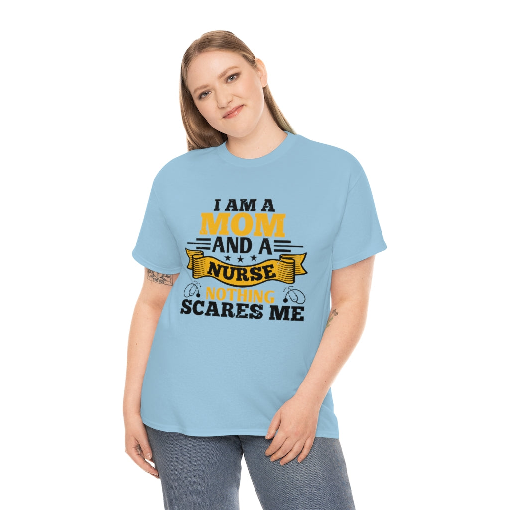 I'm a Mom and a Nurse - Nothing Scares Me - Unisex Heavy Cotton Tee