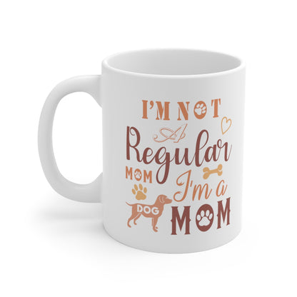 I'm Not A Regular Mom I'm A Dog Mom - Ceramic Mug 11oz