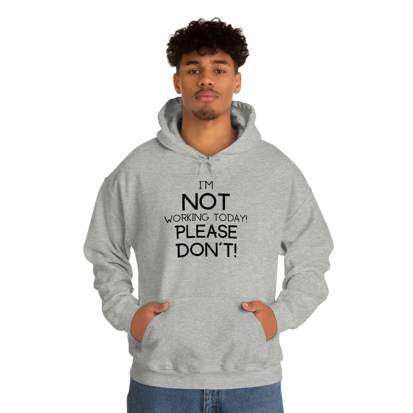 I'm Not Working Today Please Don't - Unisex Heavy Blend™ Hooded Sweatshirt