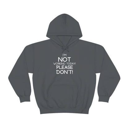 I'm Not Working Today Please Don't - Unisex Heavy Blend™ Hooded Sweatshirt