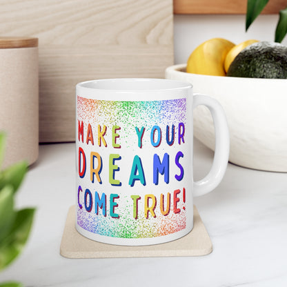 Make Your Dreams Come True - Rainbow Rain - Ceramic Mug 11oz