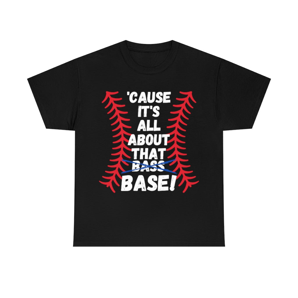 Cause it's all about the Base - Unisex Cotton Tee