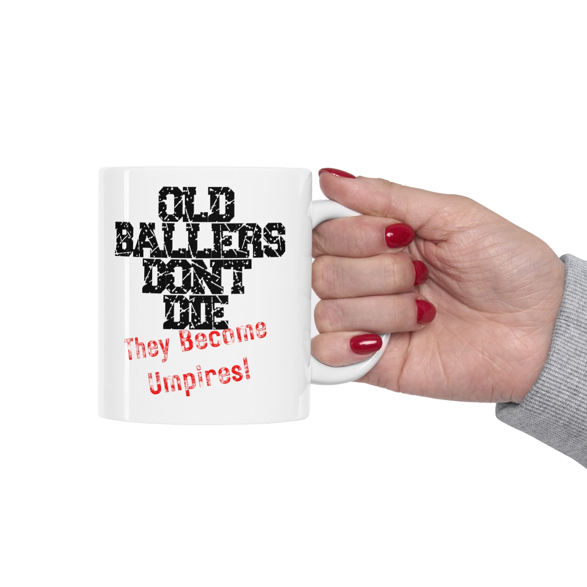 Old Ballers Don't Die - They Become Umpires - Ceramic Mug 11oz