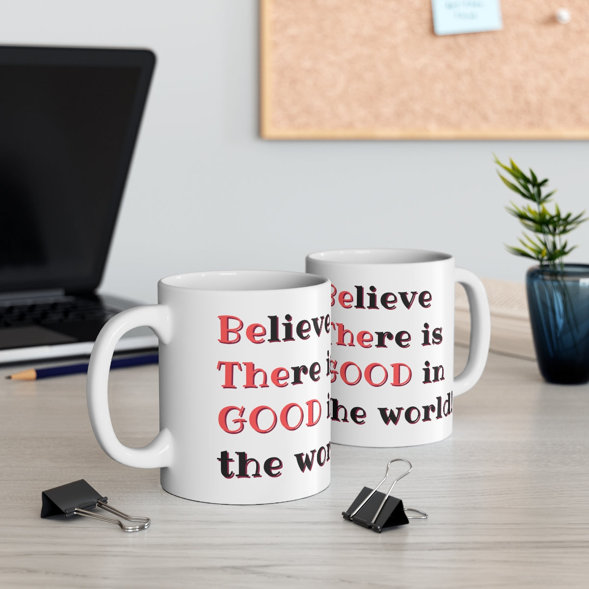 BElieve THEre is GOOD in the World - Ceramic Mug 11oz