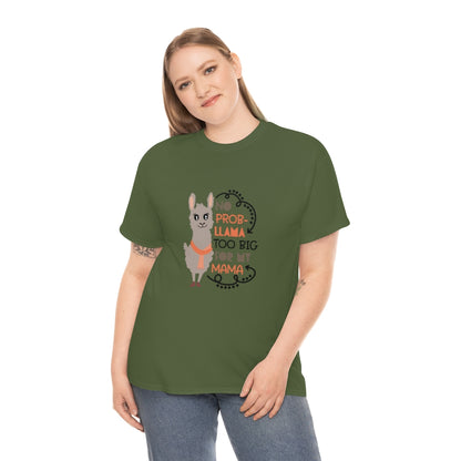 No prob-llama Too Big For My Mama - Unisex Heavy Cotton Tee