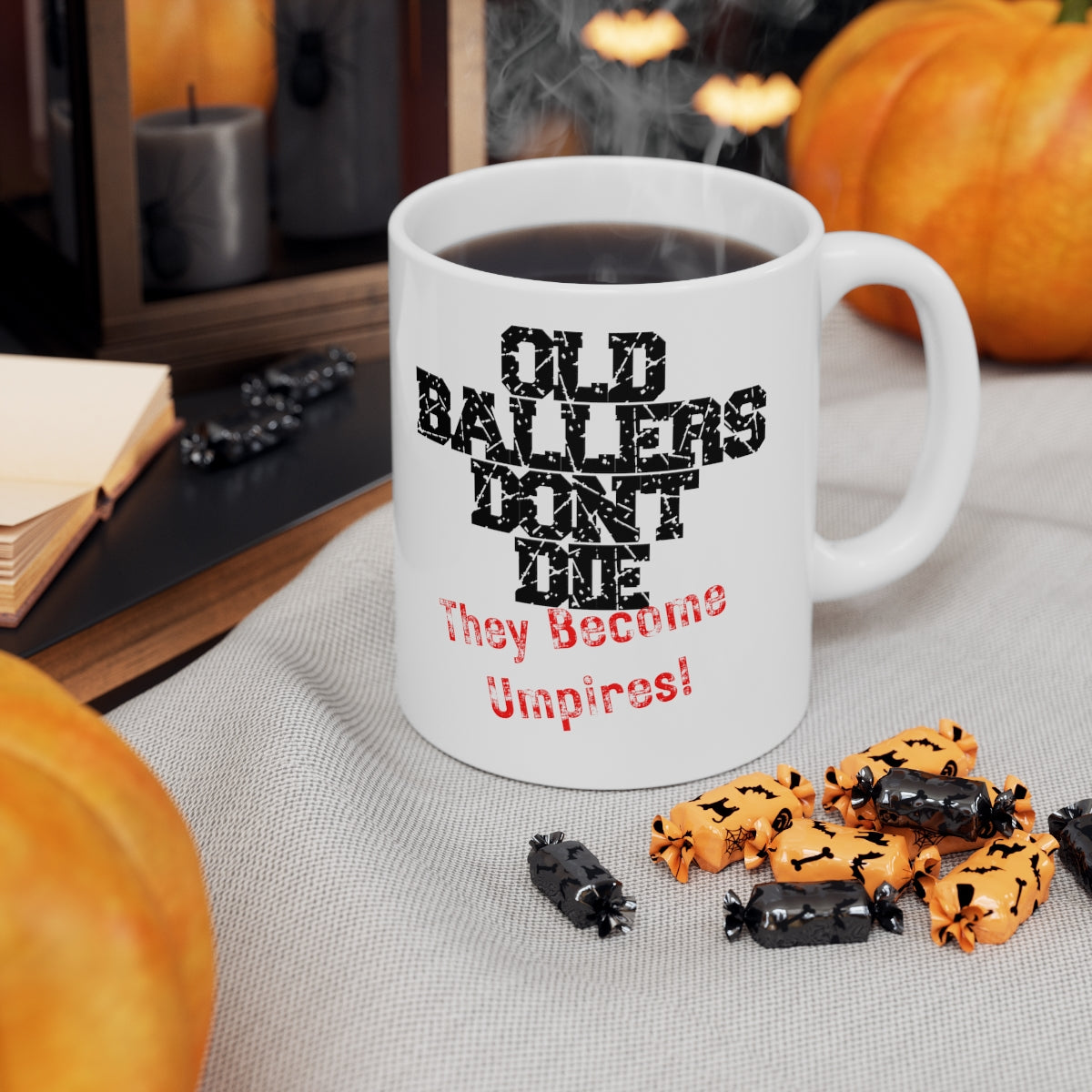 Old Ballers Don't Die - They Become Umpires - Ceramic Mug 11oz