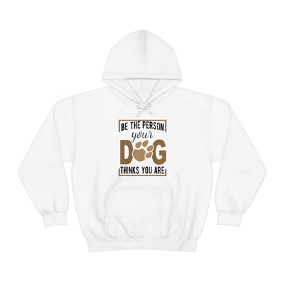 Be the Person Your Dog Thinks You Are - Unisex Heavy Blend™ Hooded Sweatshirt