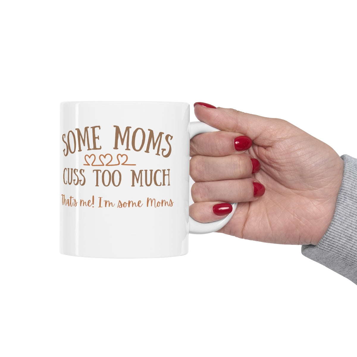 Some Moms Cuss Too Much - That's Me! I'm Some Moms - Ceramic Mug 11oz