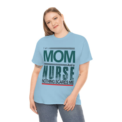 I'm a Mom and a Nurse - Nothing Scares Me - Unisex Heavy Cotton Tee