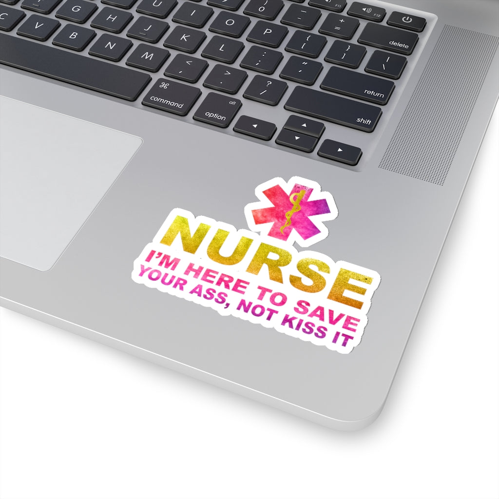 Nurse I'm Here to Save Your Ass Not Kiss It - Kiss-Cut Stickers