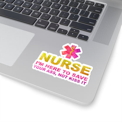 Nurse I'm Here to Save Your Ass Not Kiss It - Kiss-Cut Stickers