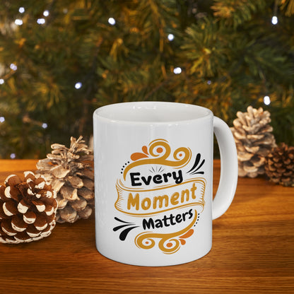 Every Moment Matters - Ceramic Mug 11oz