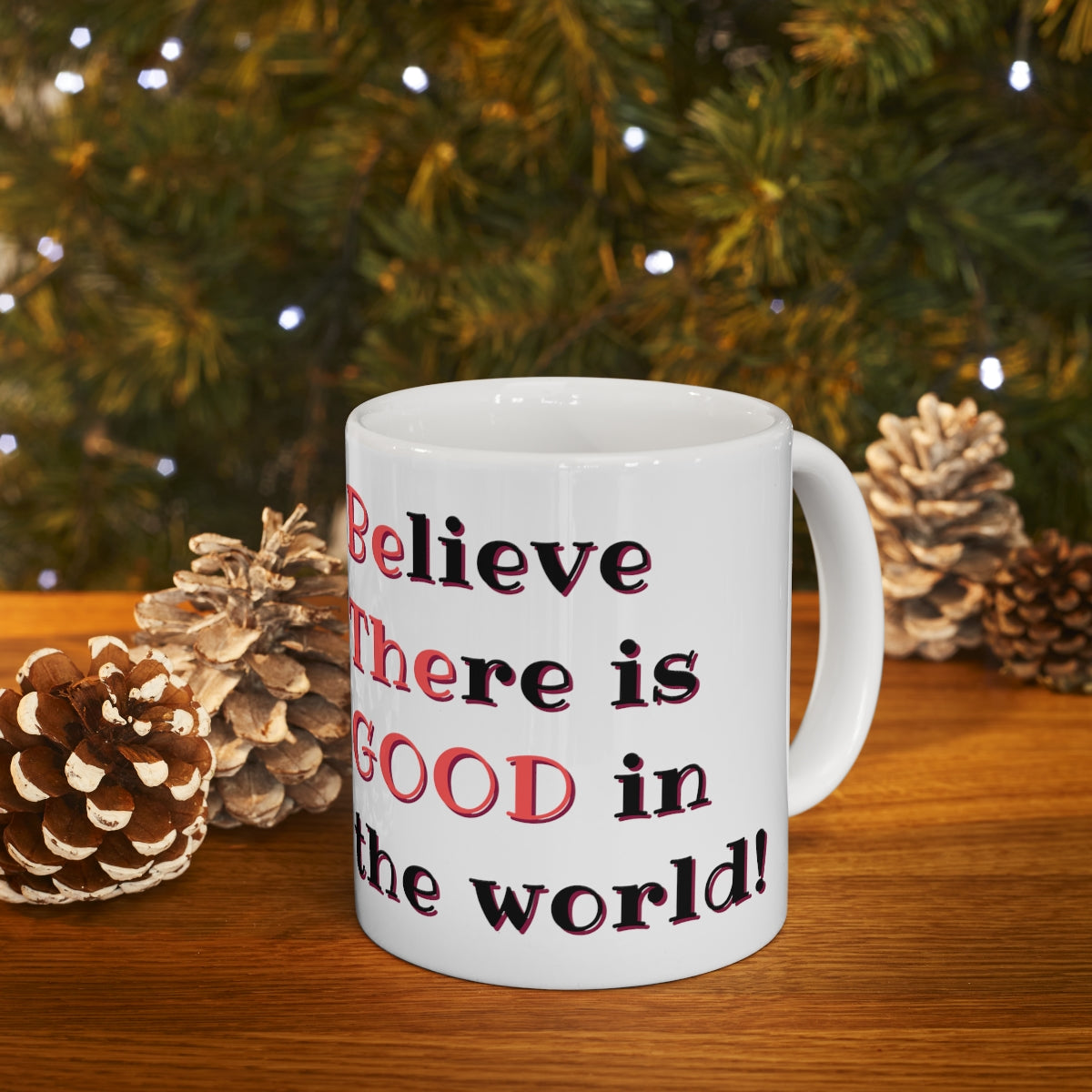 BElieve THEre is GOOD in the World - Ceramic Mug 11oz