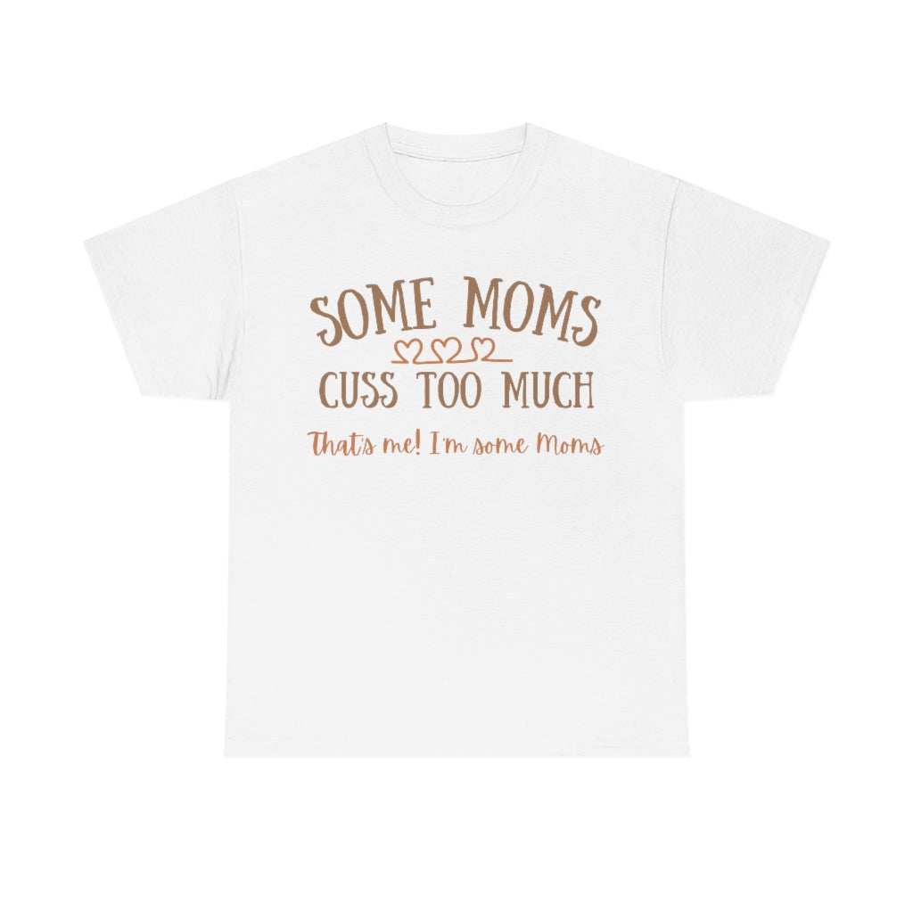 Some Moms Cuss Too Much - Unisex Cotton Tee