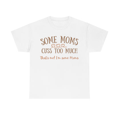 Some Moms Cuss Too Much - Unisex Cotton Tee