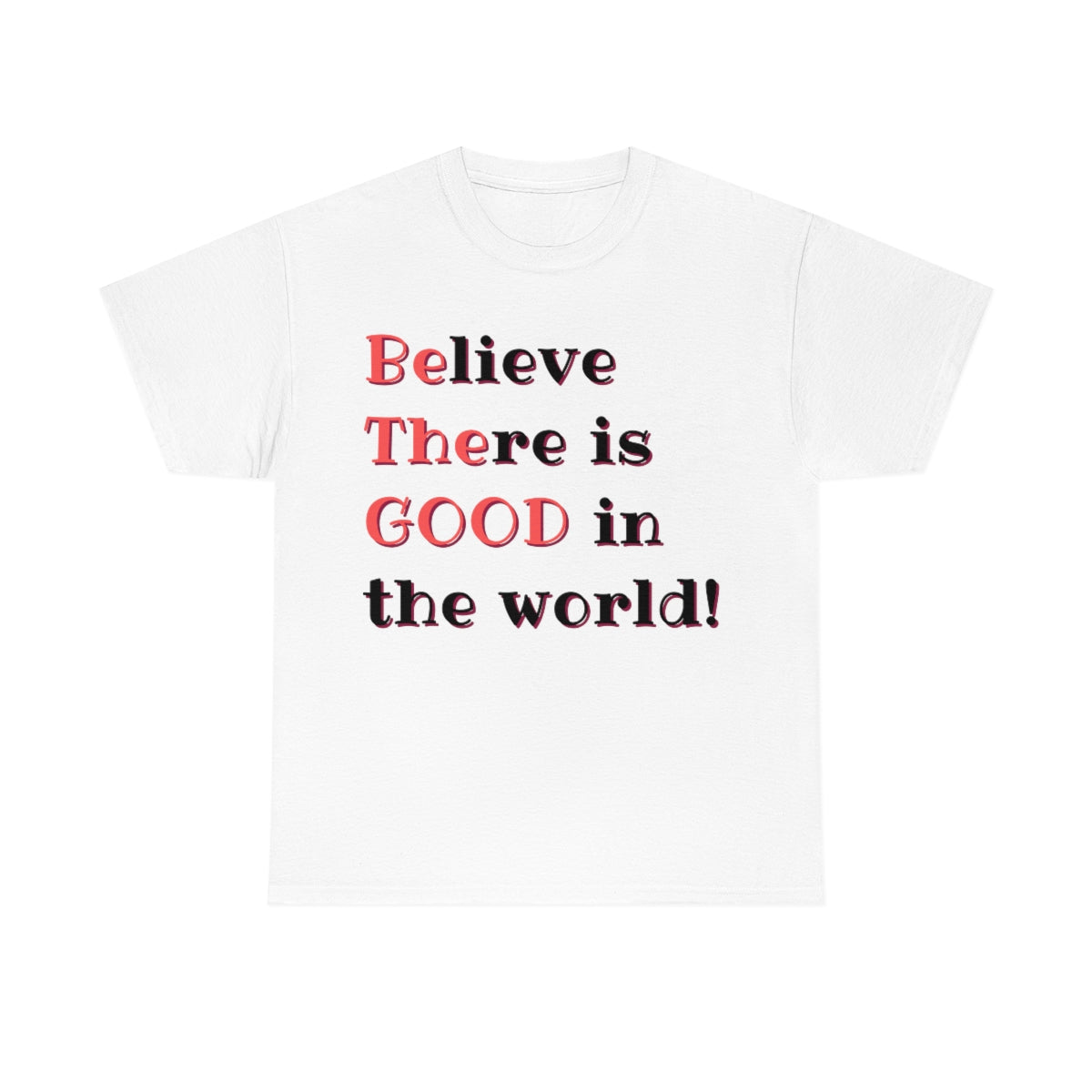 BElieve THEre is GOOD in the World - double message - Unisex Heavy Cotton Tee