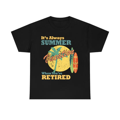 It's Always Summer Vacation When You're Retired - distressed- Unisex Heavy Cotton Tee