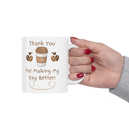 Thank You For Making My Day Better - Ceramic Mug 11oz