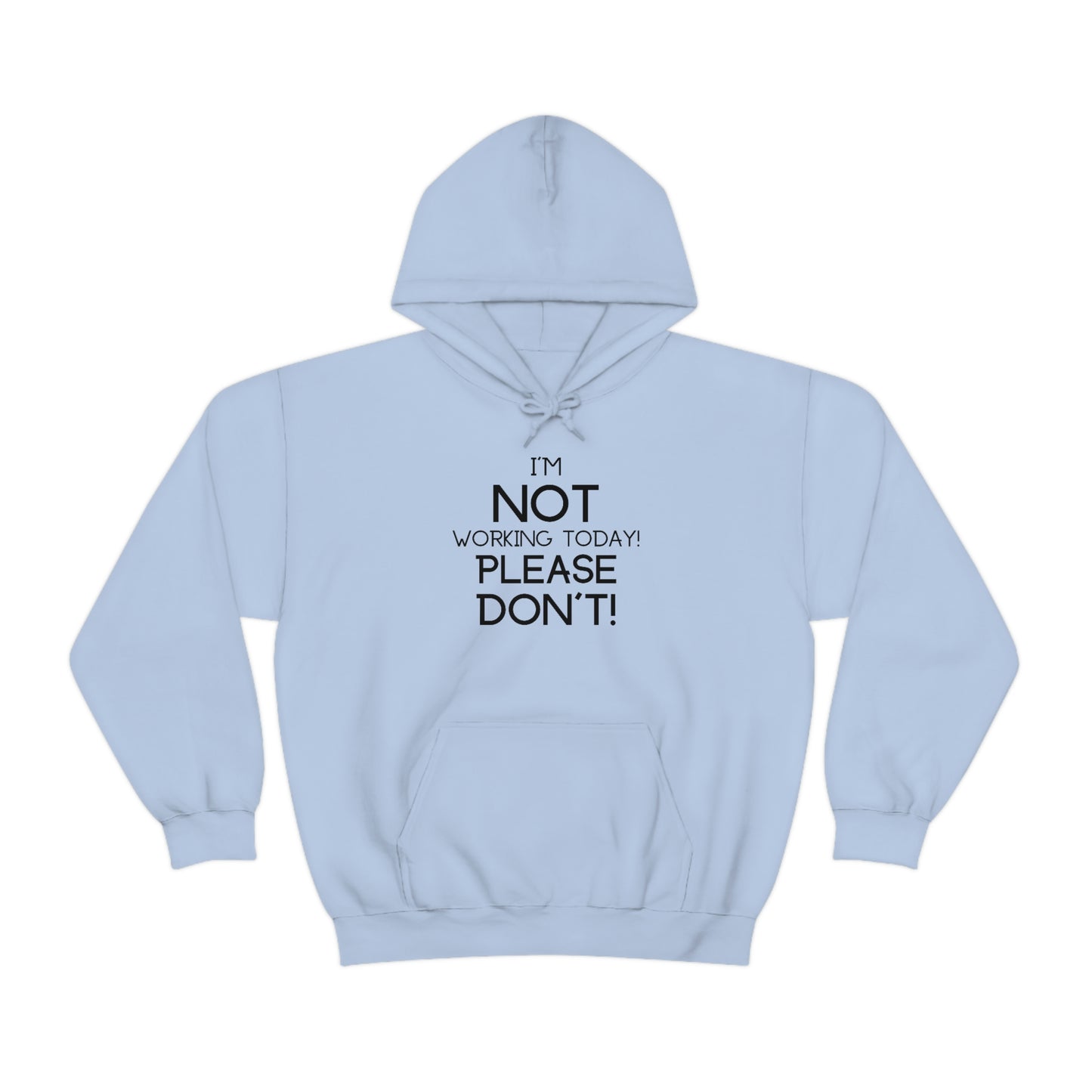 I'm Not Working Today Please Don't - Unisex Heavy Blend™ Hooded Sweatshirt