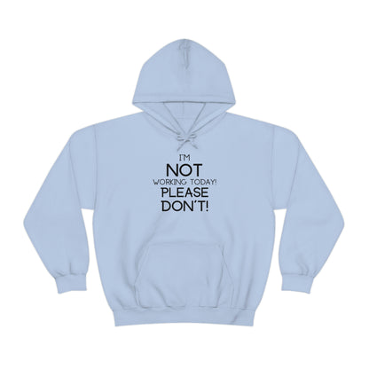 I'm Not Working Today Please Don't - Unisex Heavy Blend™ Hooded Sweatshirt