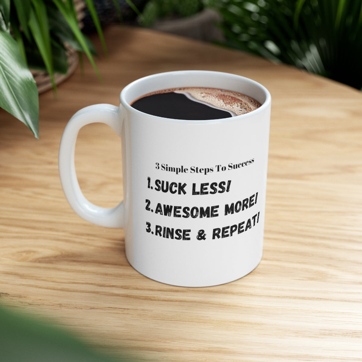 3 Simple Steps to Success - Suck Less - Awesome More -Rinse and Repeat - Ceramic Mug 11oz