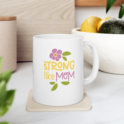 Strong like Mom - Ceramic Mug 11oz