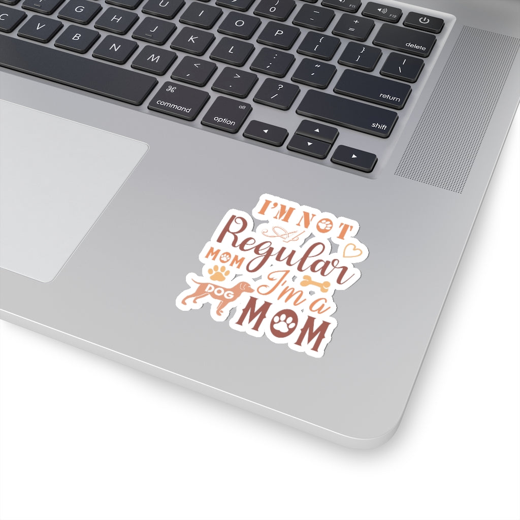 I'm Not A Regular Mom I'm A Dog Mom - Kiss-Cut Stickers