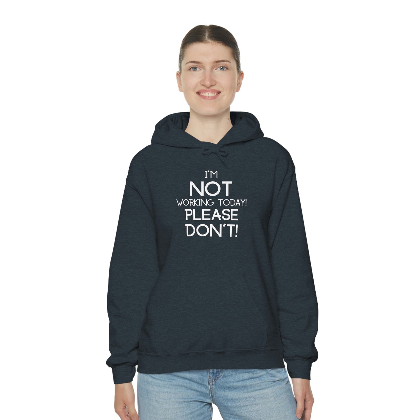 I'm Not Working Today Please Don't - Unisex Heavy Blend™ Hooded Sweatshirt