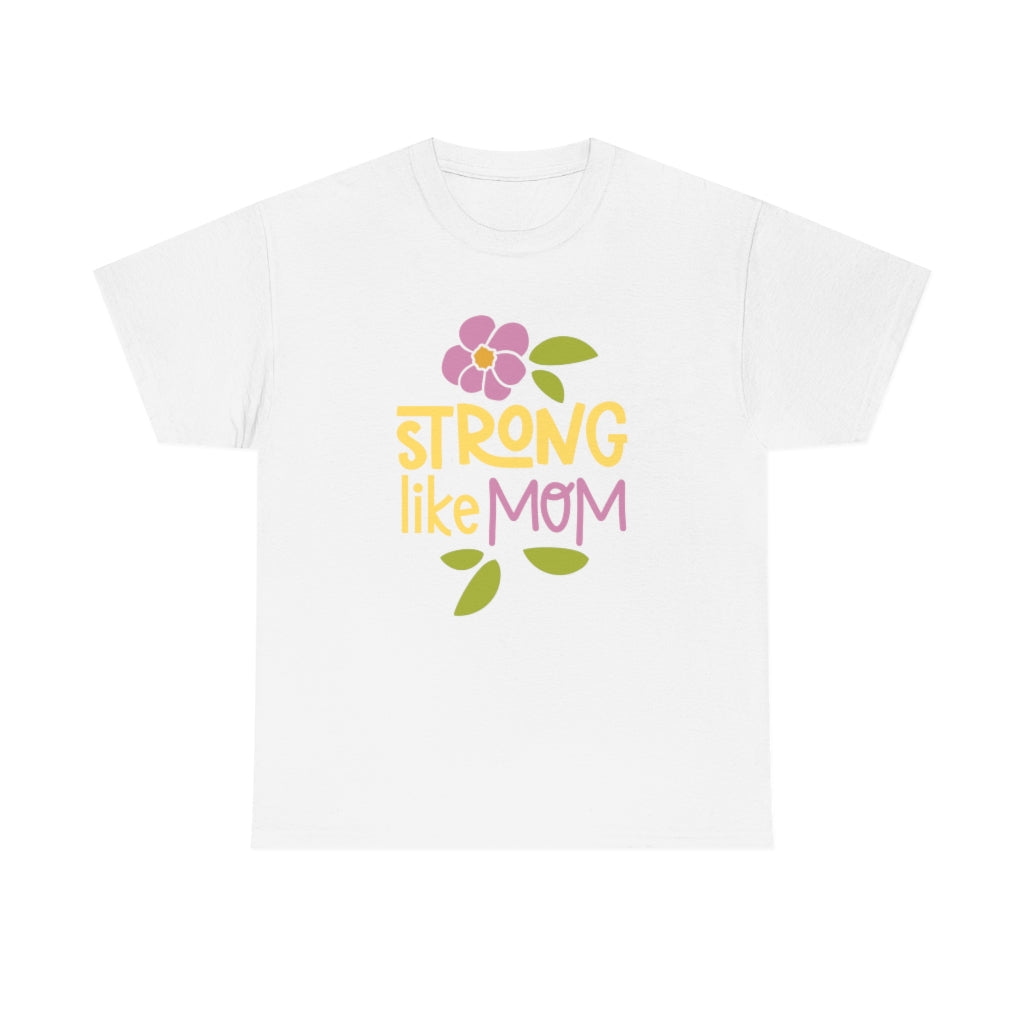 Strong Like Mom - Unisex Heavy Cotton Tee