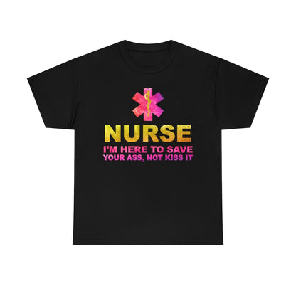 Nurse I'm here to save your ass not kiss it - Unisex Heavy Cotton Tee