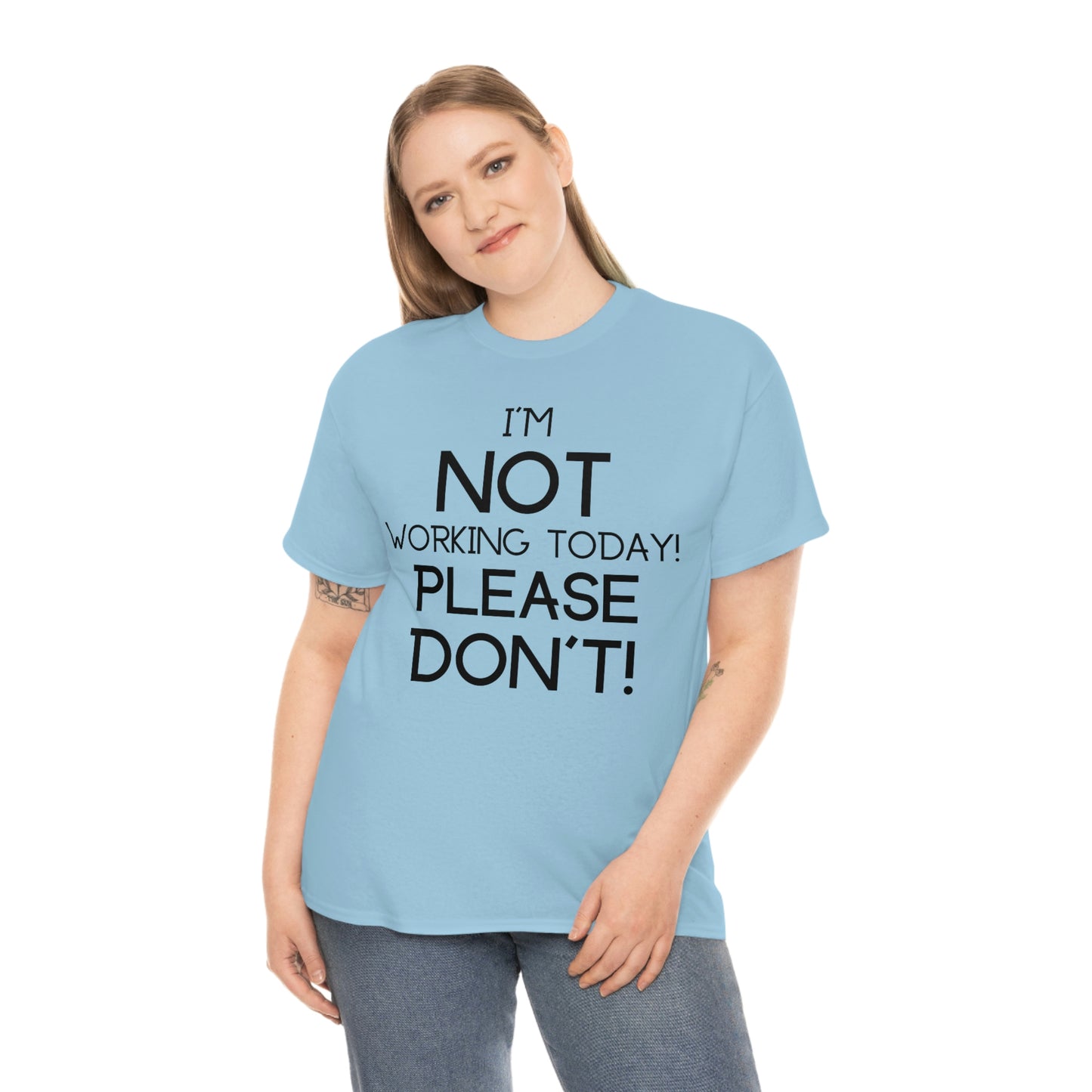 I'm NOT Working today Please Don't! - Unisex Heavy Cotton Tee