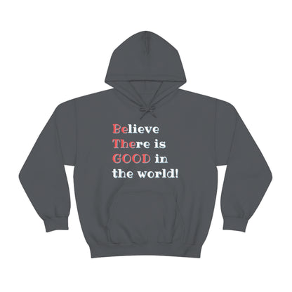 BElieve THEre is GOOD in the World - double message - Unisex Heavy Blend™ Hooded Sweatshirt