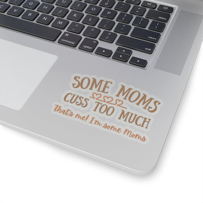 Some Moms Cuss Too Much - Kiss-Cut Stickers