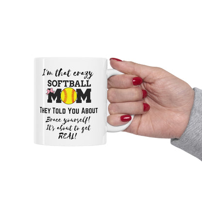 I'm That Crazy Softball Mom They Told You About - Ceramic Mug 11oz