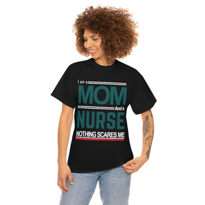 I'm a Mom and a Nurse - Nothing Scares Me - Unisex Heavy Cotton Tee