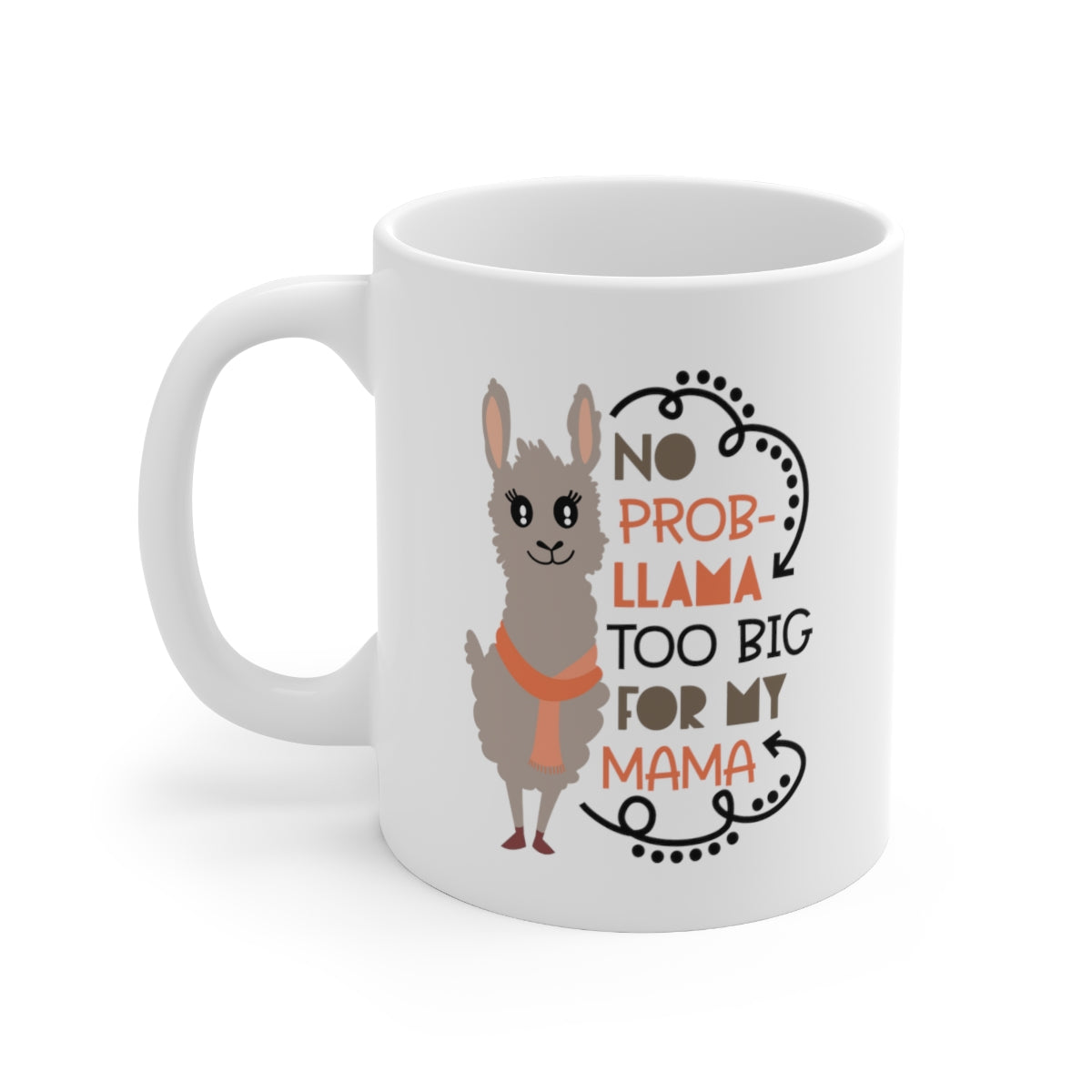 No Prob-llama Too Big For My Mama - Ceramic Mug 11oz