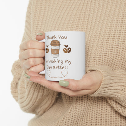 Thank You For Making My Day Better - Ceramic Mug 11oz