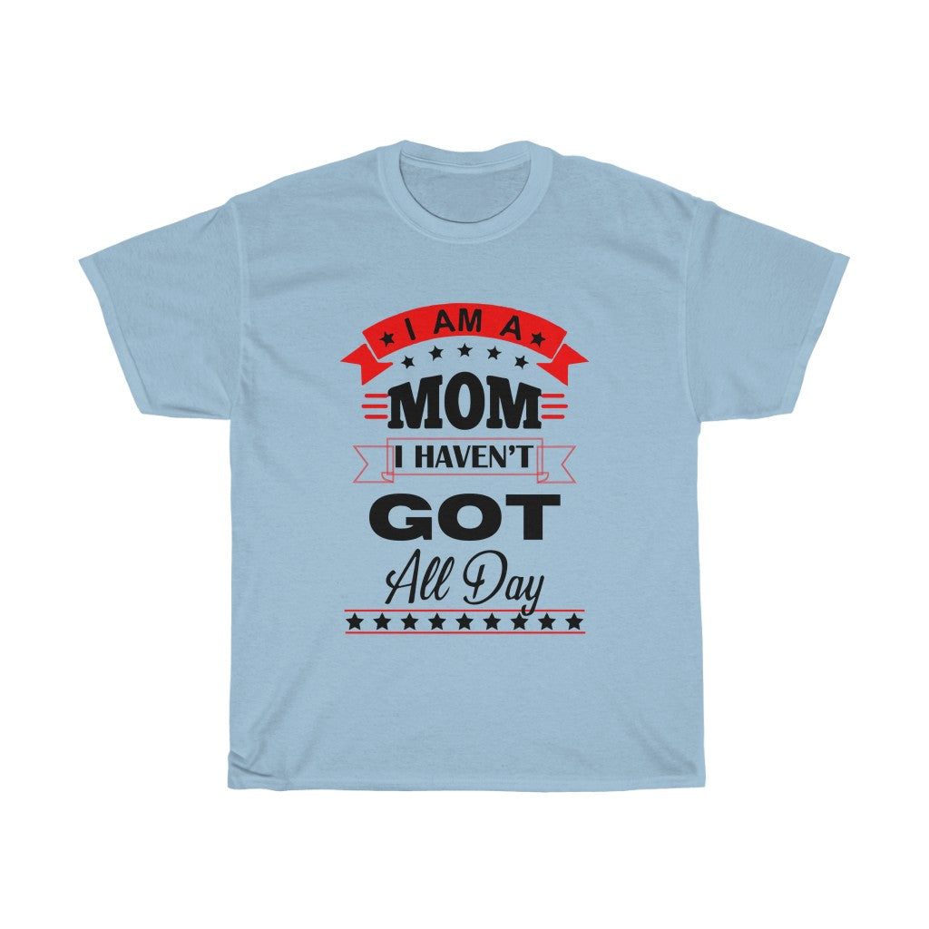 I'm a Mom i haven't got all day! - Unisex Heavy Cotton Tee