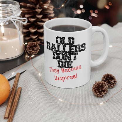 Old Ballers Don't Die - They Become Umpires - Ceramic Mug 11oz