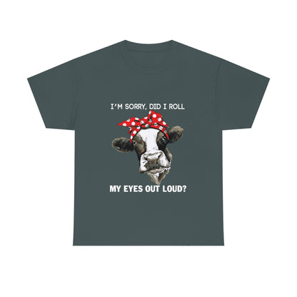 Did I Roll My Eyes Out Loud Cow - Unisex Heavy Cotton Tee