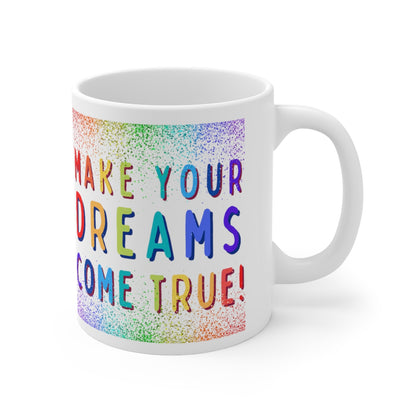 Make Your Dreams Come True - Rainbow Rain - Ceramic Mug 11oz