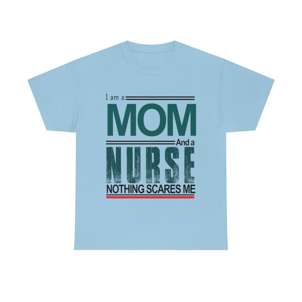 I'm a Mom and a Nurse - Nothing Scares Me - Unisex Heavy Cotton Tee