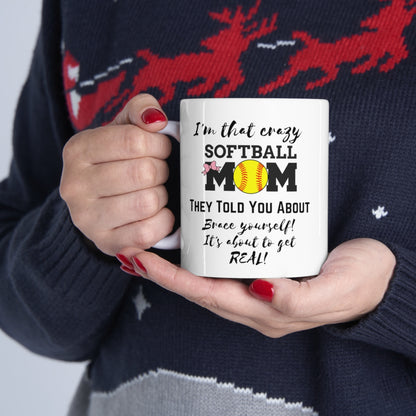 I'm That Crazy Softball Mom They Told You About - Ceramic Mug 11oz